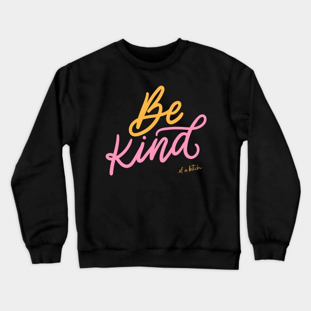 Be Kind Of A Bitch sarcasm Gift Crewneck Sweatshirt by Aldrvnd